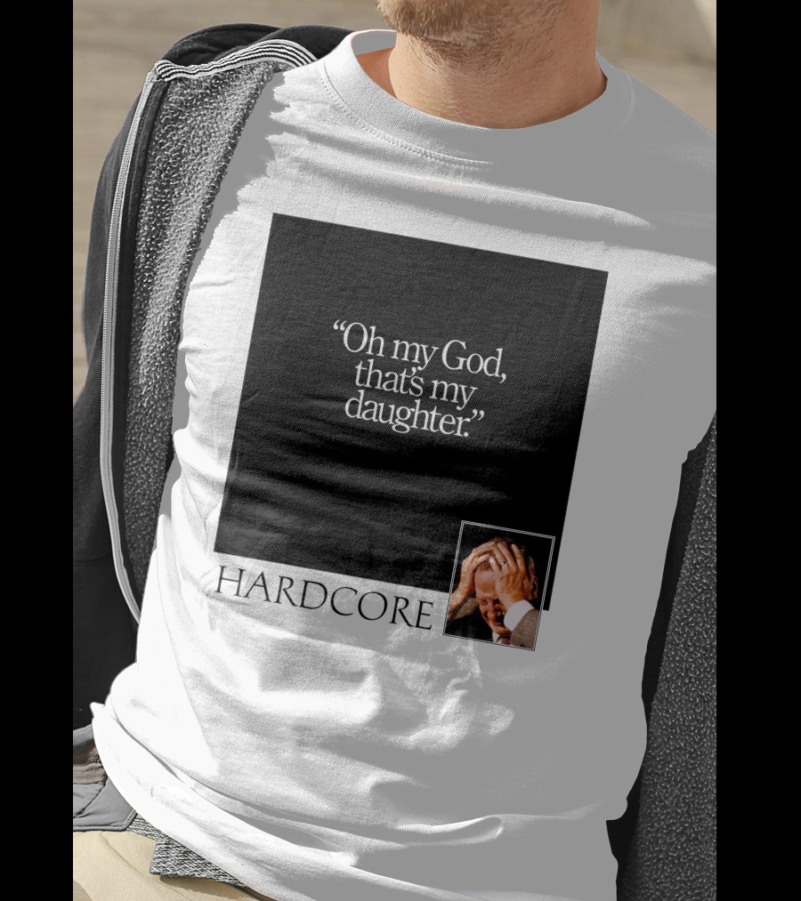 Oh My God That's My Daughter Hardcore T-Shirt