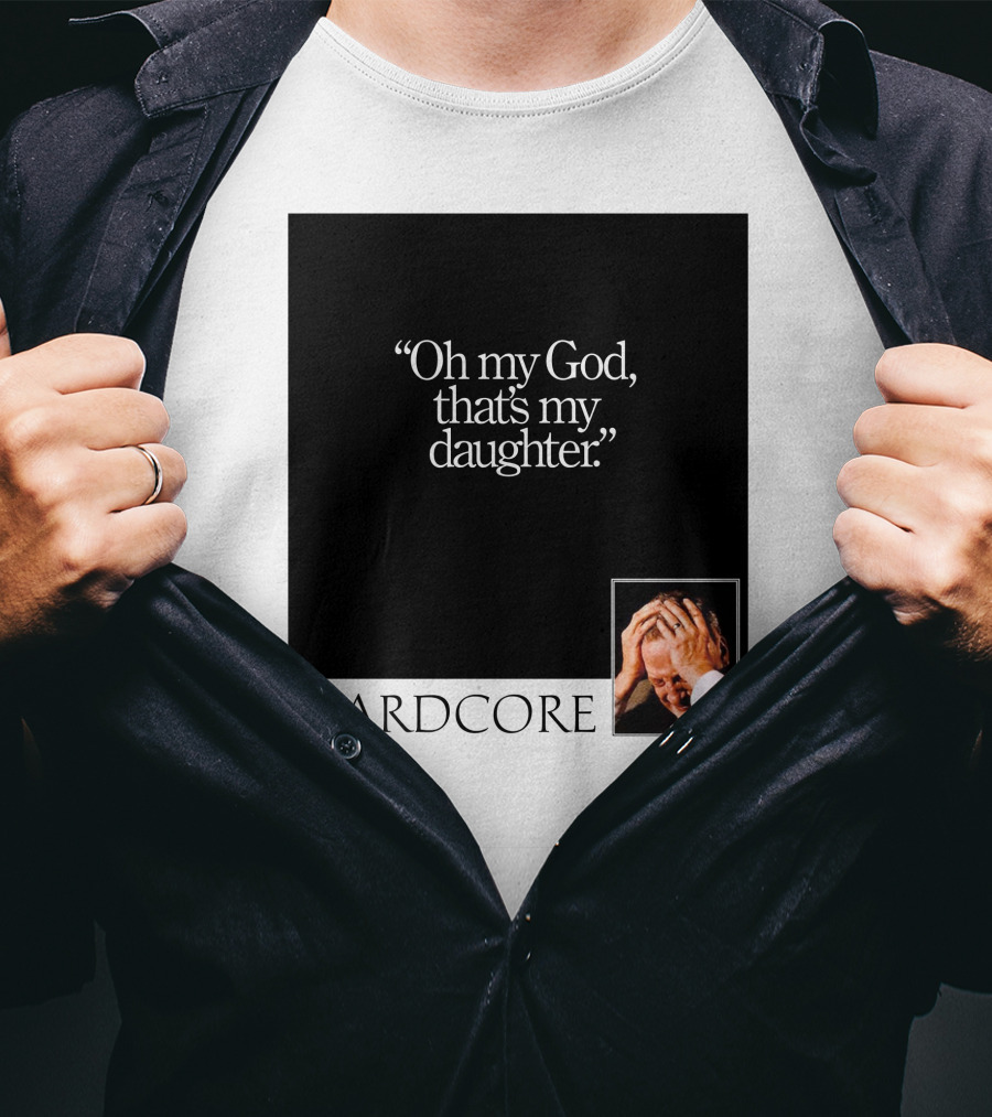 Oh My God That's My Daughter Hardcore T-Shirt