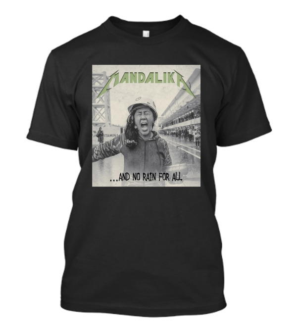 MANDALIKA And No Rain For All T-Shirt