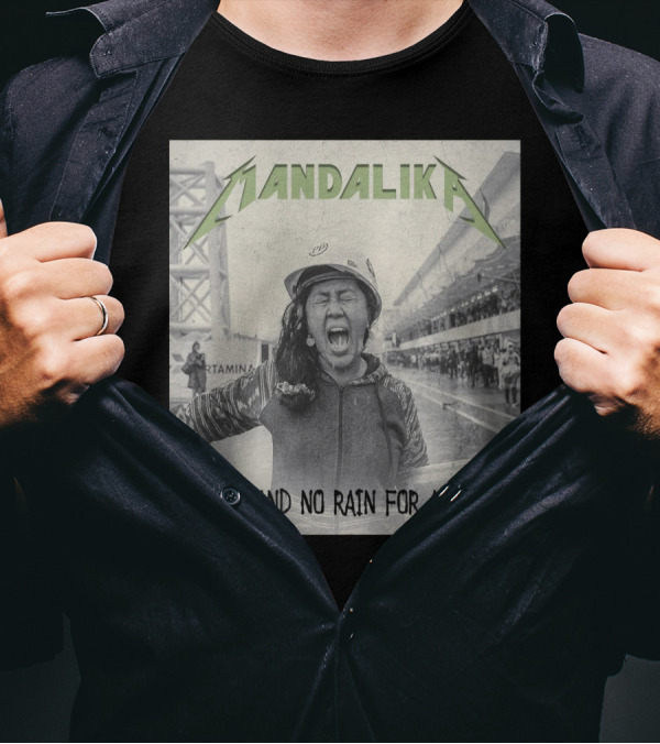 MANDALIKA And No Rain For All T-Shirt