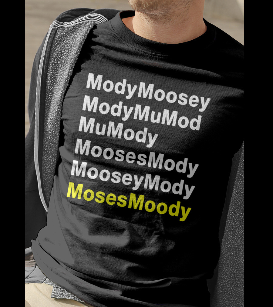 ModyMoosey ModyMuMod MuMody MoosesMody MooseyMody MosesMoody T-Shirt