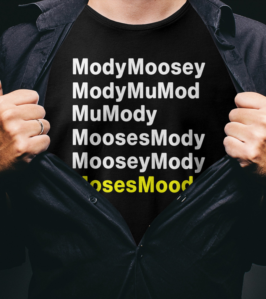 ModyMoosey ModyMuMod MuMody MoosesMody MooseyMody MosesMoody T-Shirt