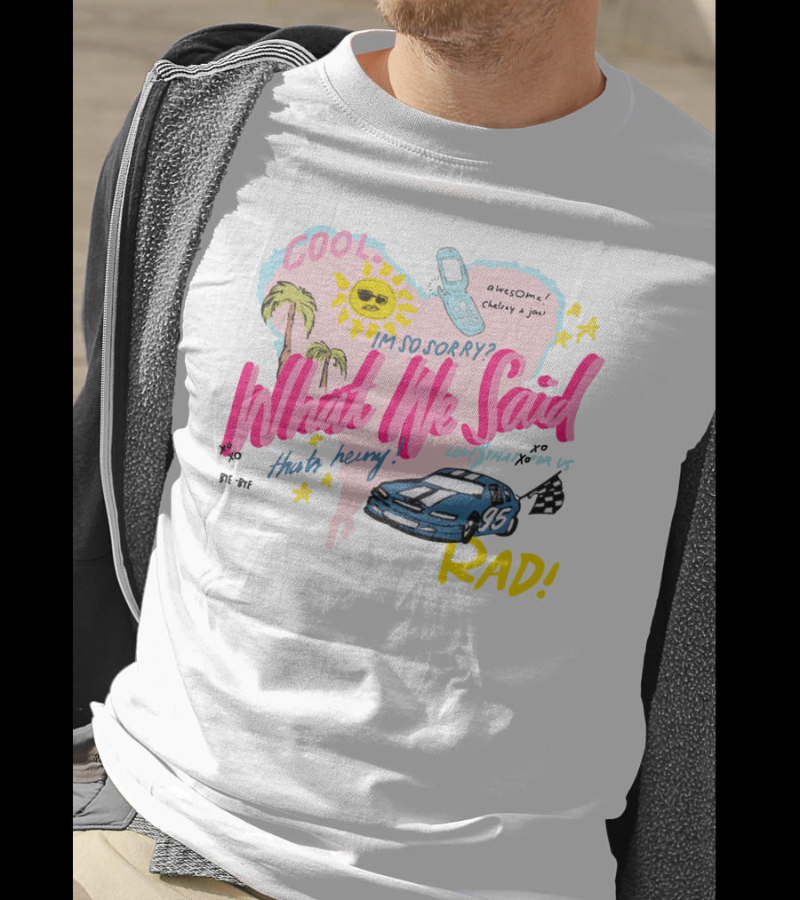 What We Said Cool Awesome I'm So Sorry Rad 95 Racing T-Shirt