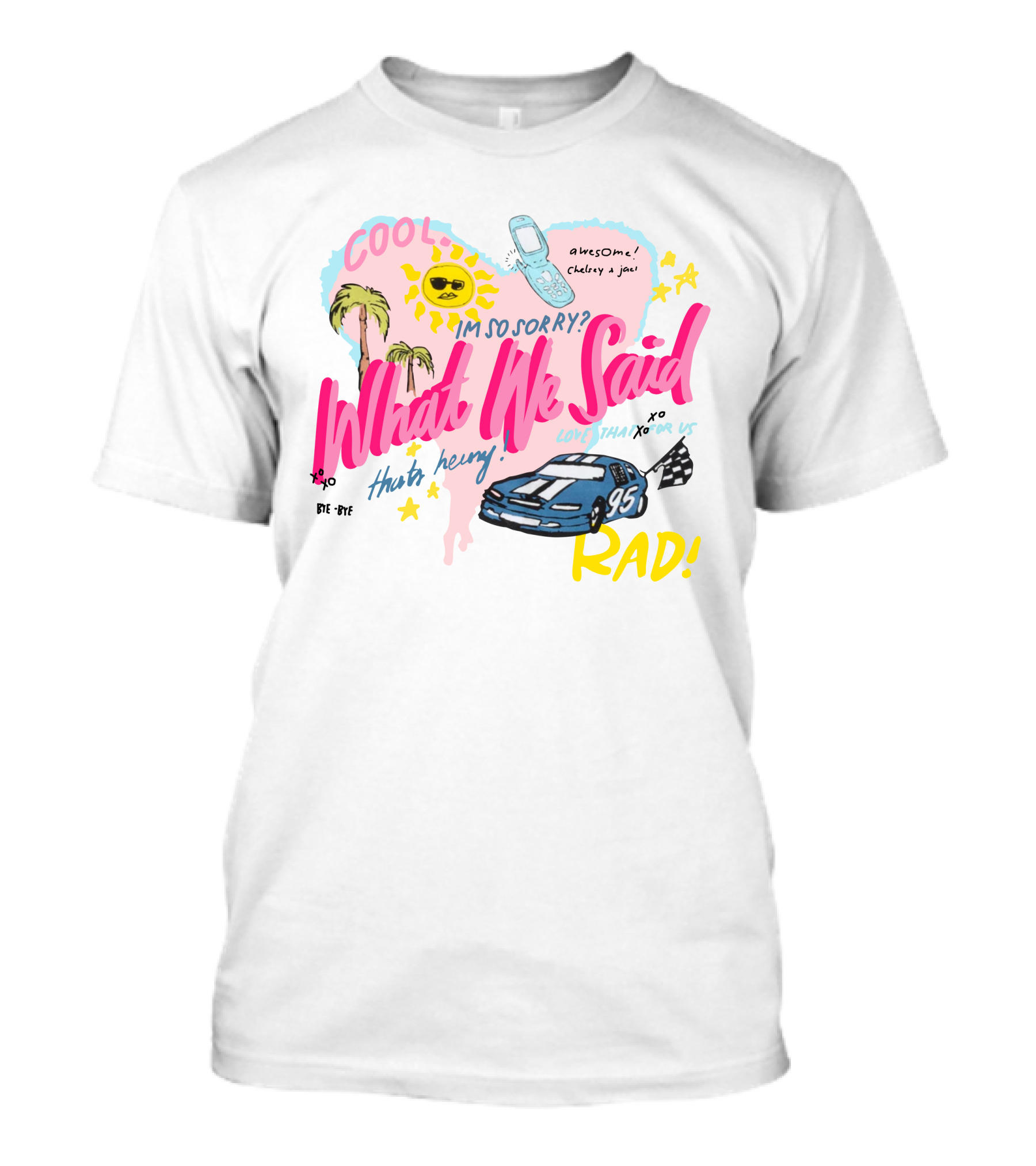 Cool What We Said Awesome Sorry Rad Love That For Us T-Shirt