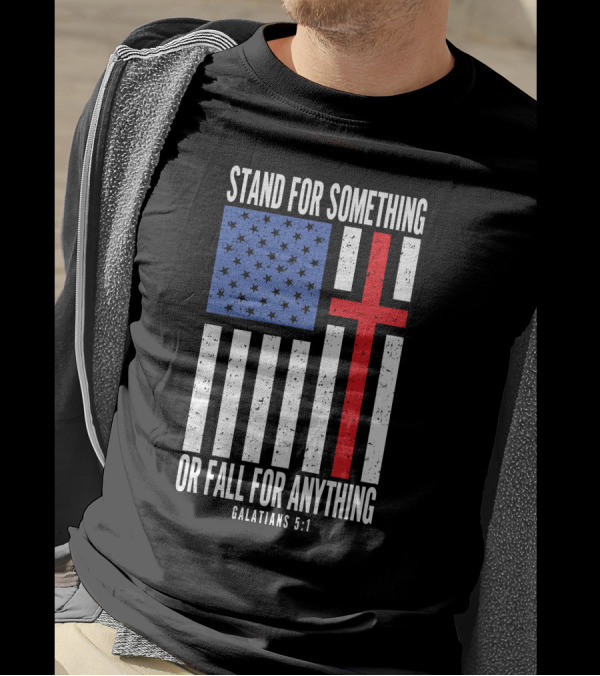 Stand For Something Or Fall For Anything Galatians 5:1 American Flag Cross T-Shirt