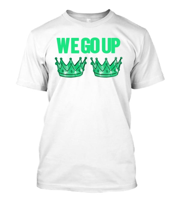 We Go Up With Two Crowns Iconic Symbolic Text T-Shirt