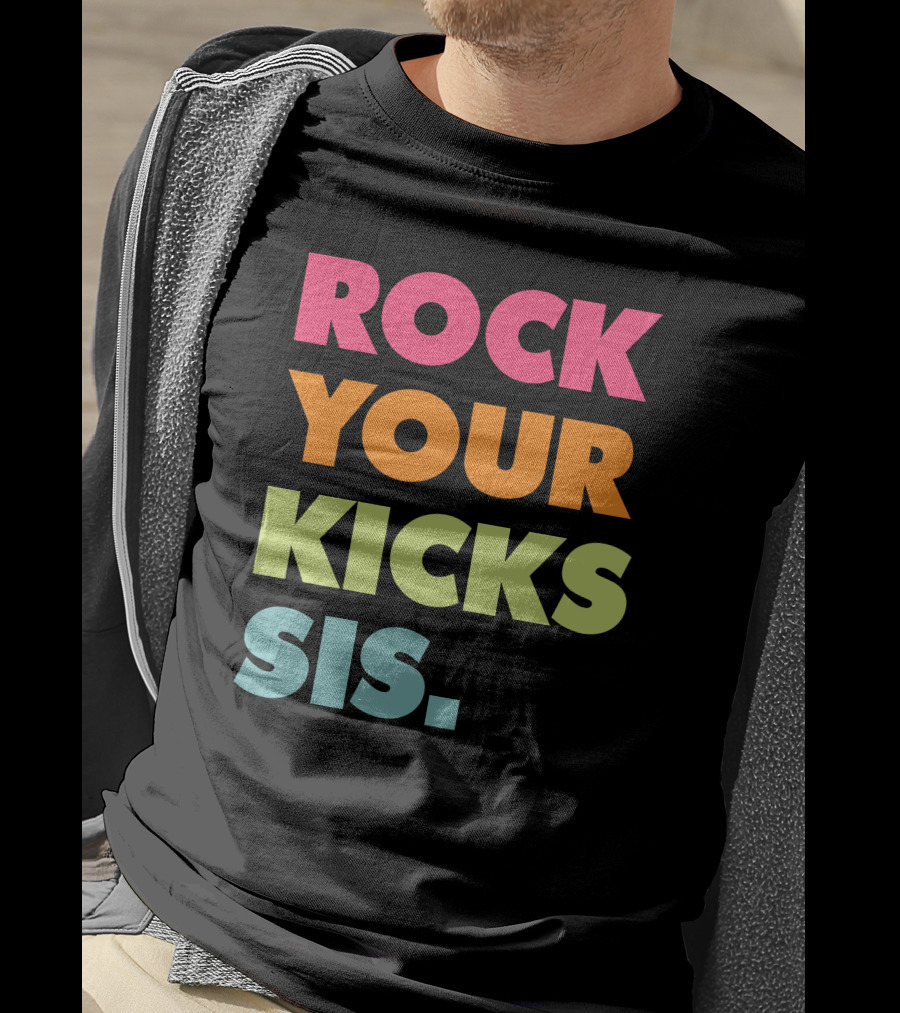 ROCK YOUR KICKS SIS Vibrant Typography T-Shirt