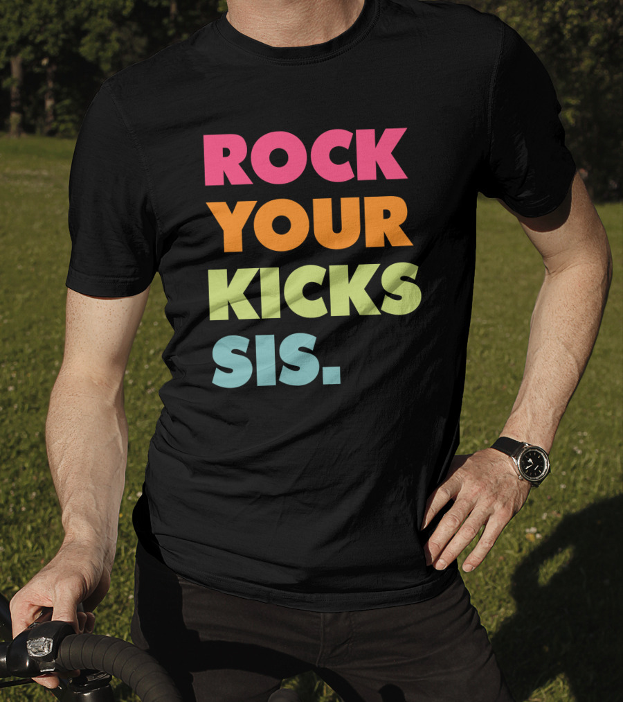 ROCK YOUR KICKS SIS Vibrant Typography T-Shirt