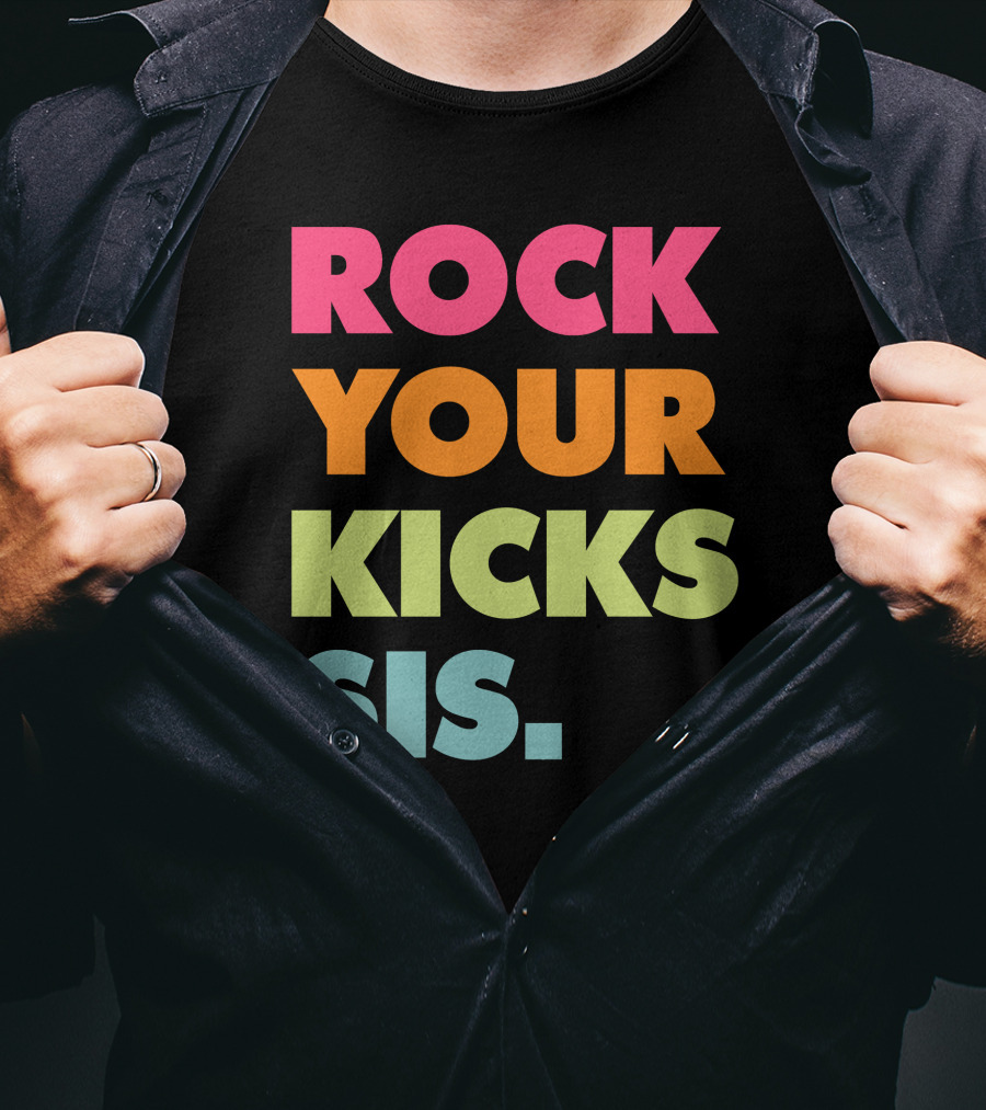ROCK YOUR KICKS SIS Vibrant Typography T-Shirt