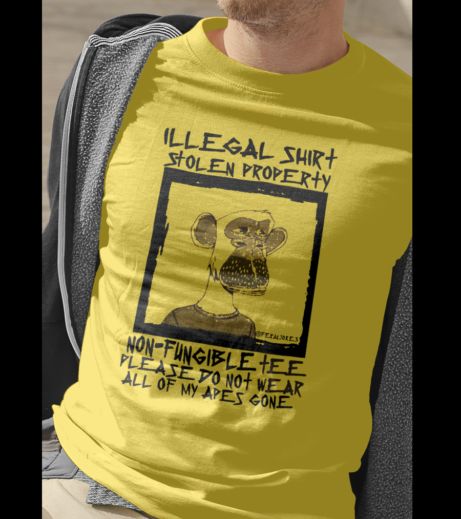 Illegal Stolen Property Non-Fungible Tee Please Do Not Wear All Of My Apes Gone T-Shirt