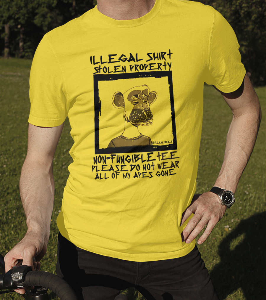 Illegal Stolen Property Non-Fungible Tee Please Do Not Wear All Of My Apes Gone T-Shirt