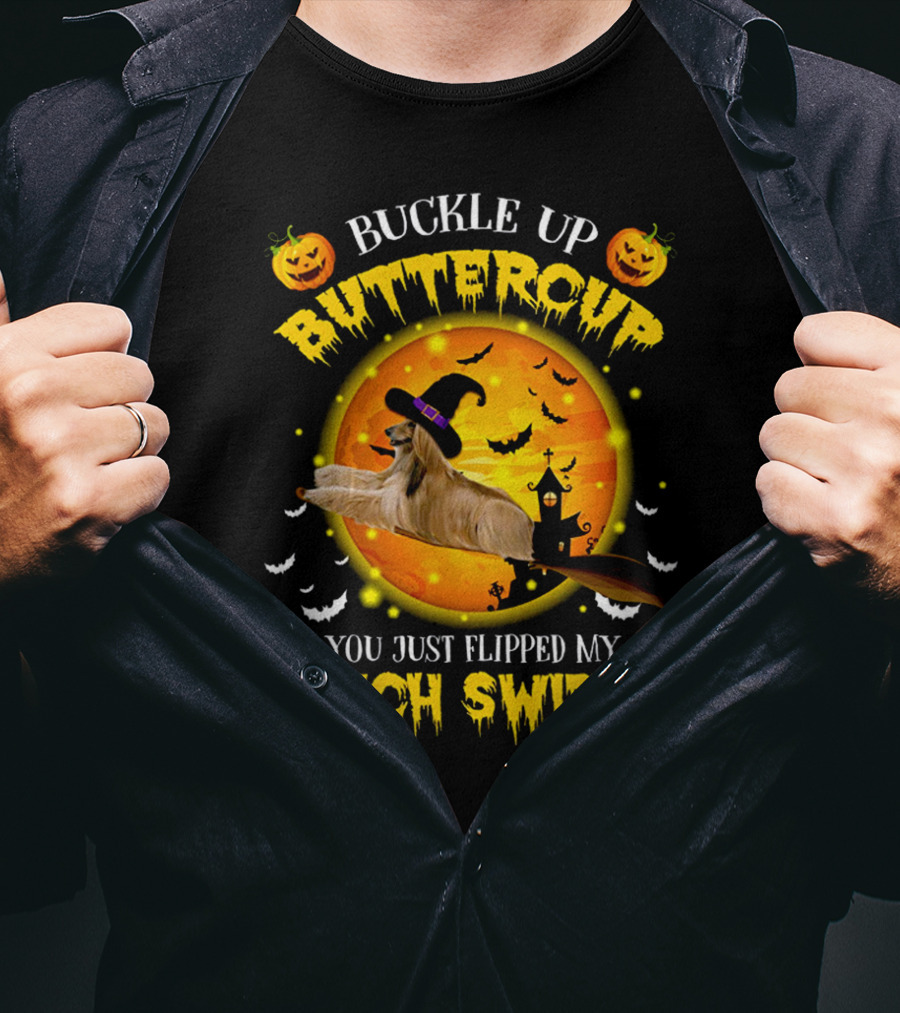 Buckle Up Buttercup You Just Flipped My Witch Switch Afghan Hound Halloween T-Shirt