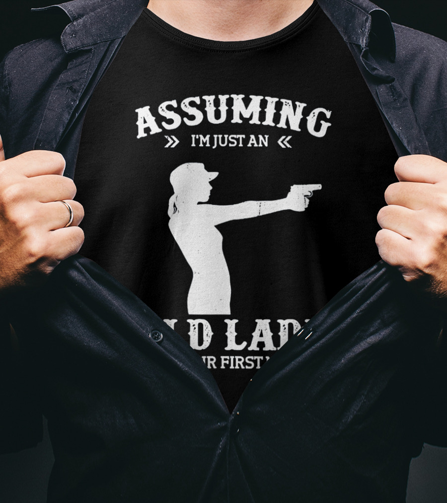 Assuming I'm Just An Old Lady Was Your First Mistake Gun T-Shirt
