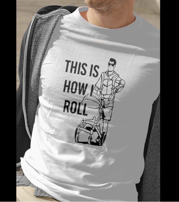 This Is How I Roll Dad Aaron Hoyland Stroller Fatherhood T-Shirt