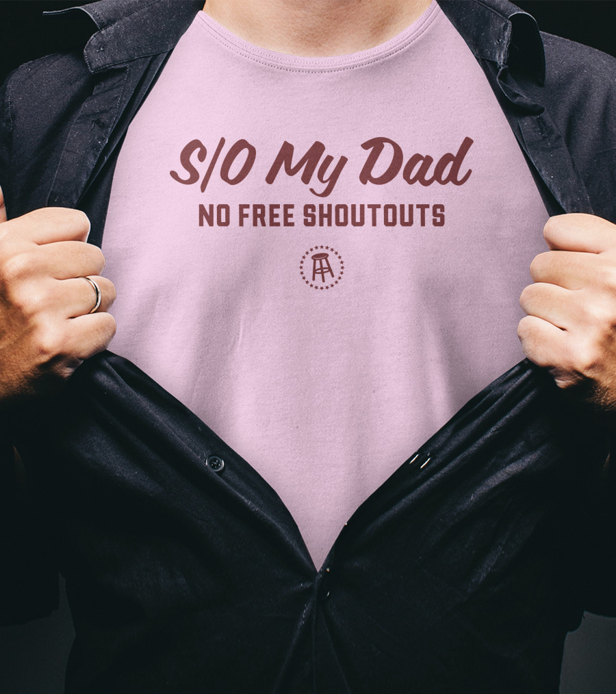S/O My Dad No Free Shoutouts T-Shirt