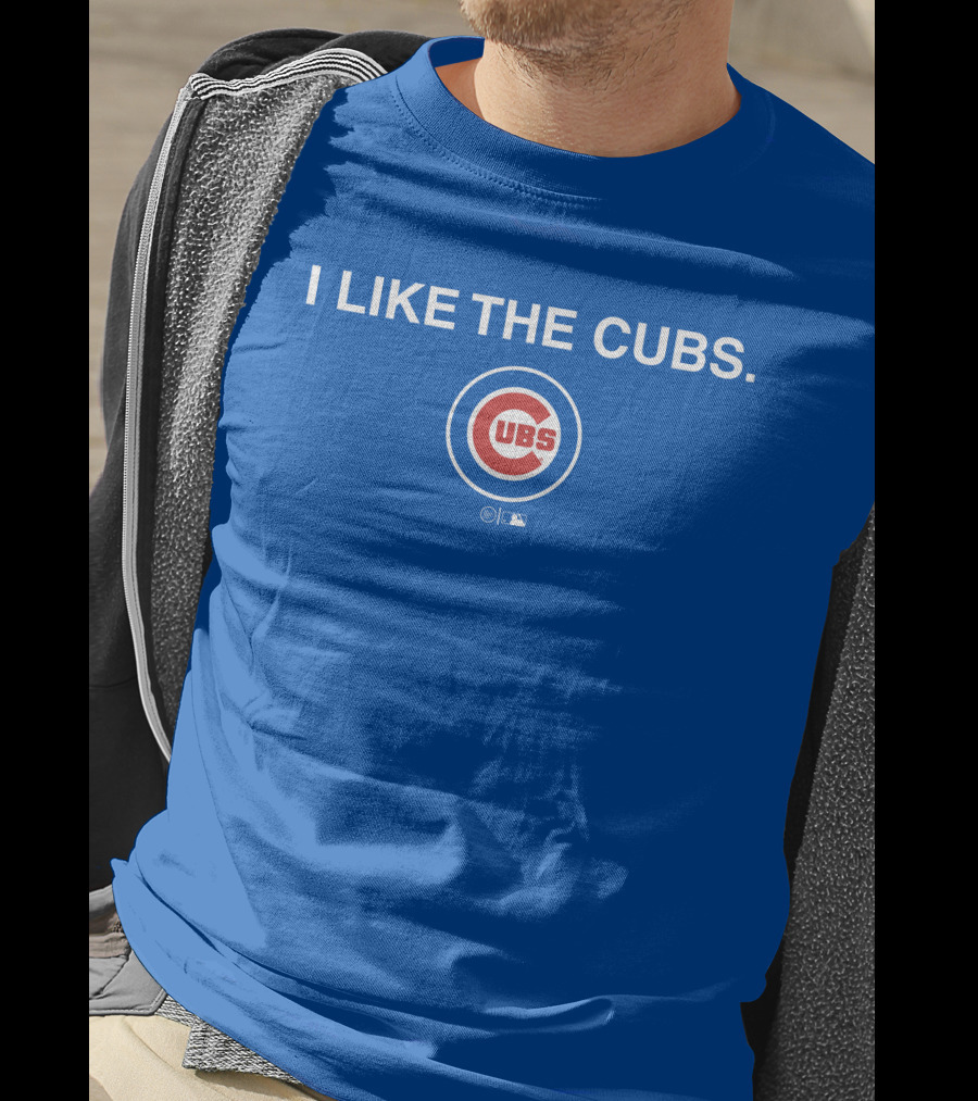 I Like The Cubs MLB T-Shirt