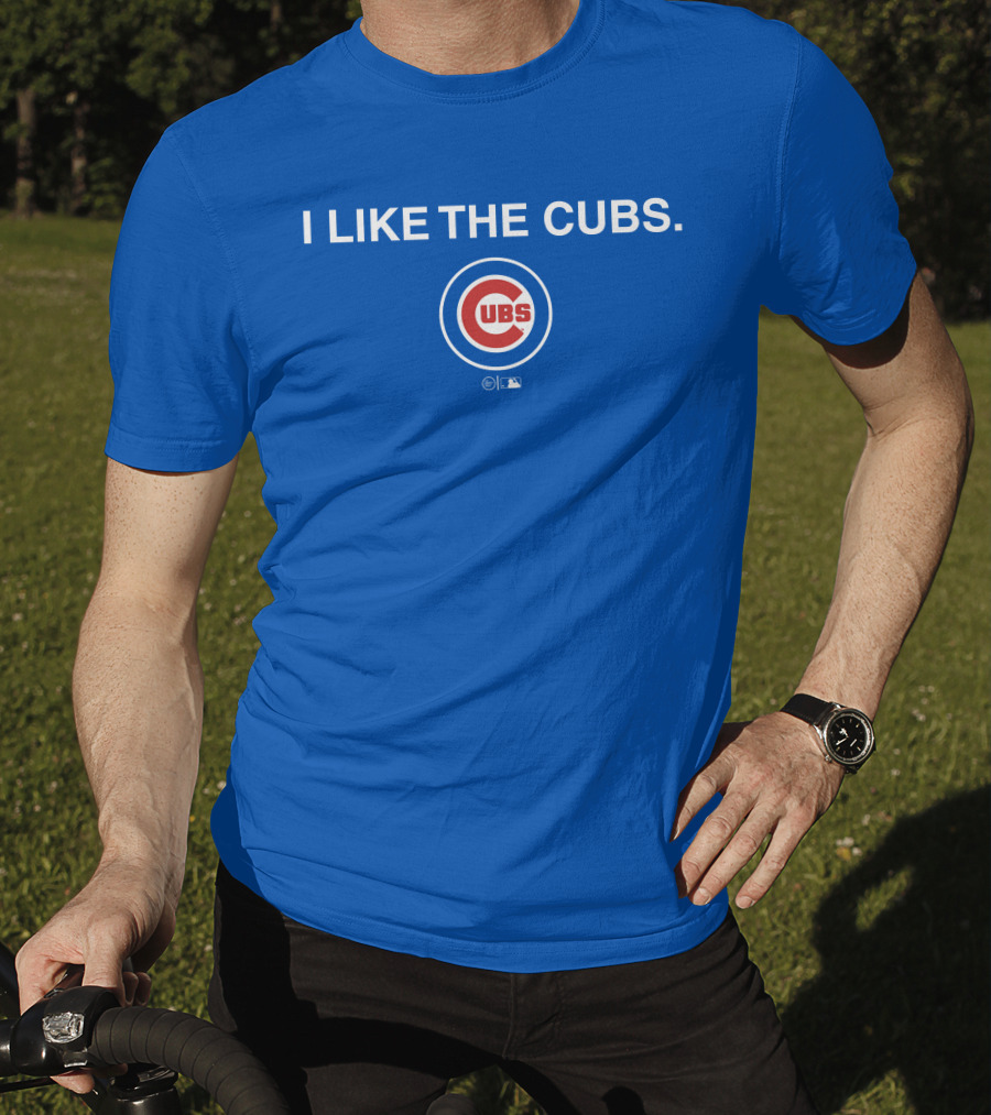 I Like The Cubs MLB T-Shirt