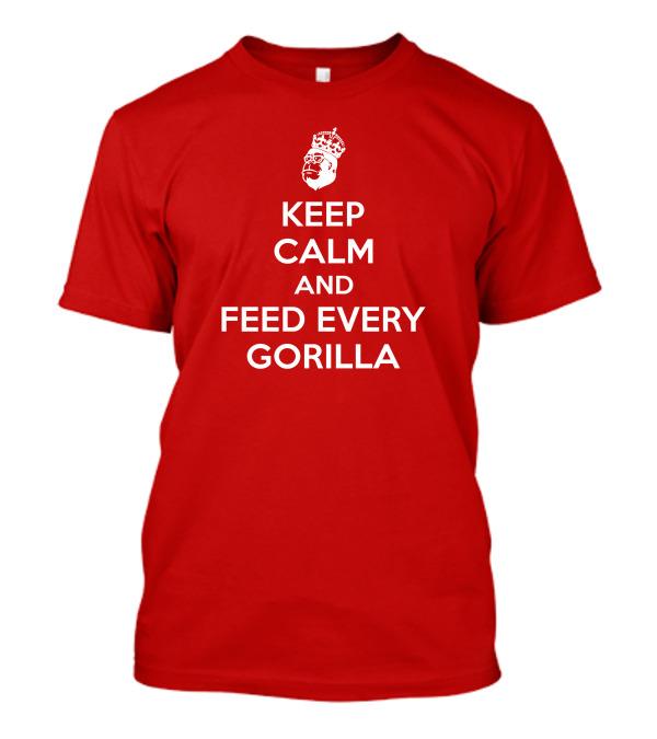 Keep Calm And Feed Every Gorilla Poster Red Crown T-Shirt