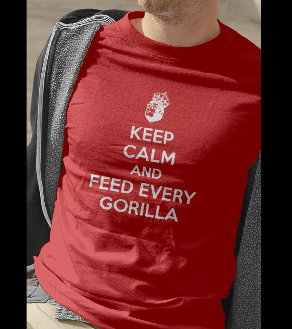 Keep Calm And Feed Every Gorilla Poster Red Crown T-Shirt