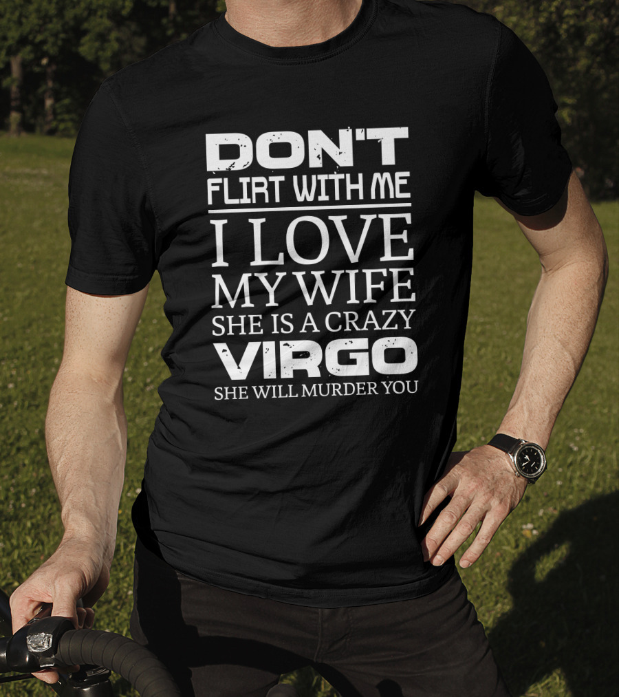 Don't Flirt With Me I Love My Wife Crazy Virgo Warning T-Shirt