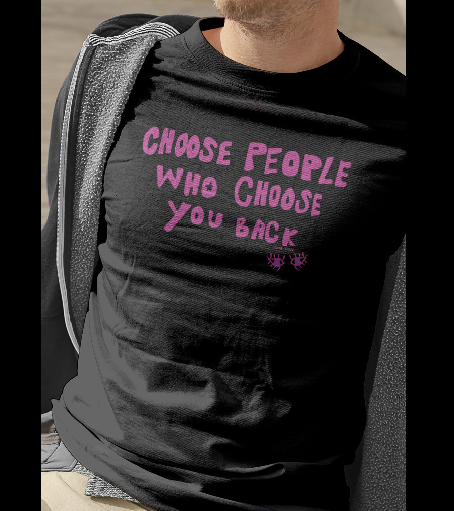 Choose People Who Choose You Back Love Emily Eyelash T-Shirt