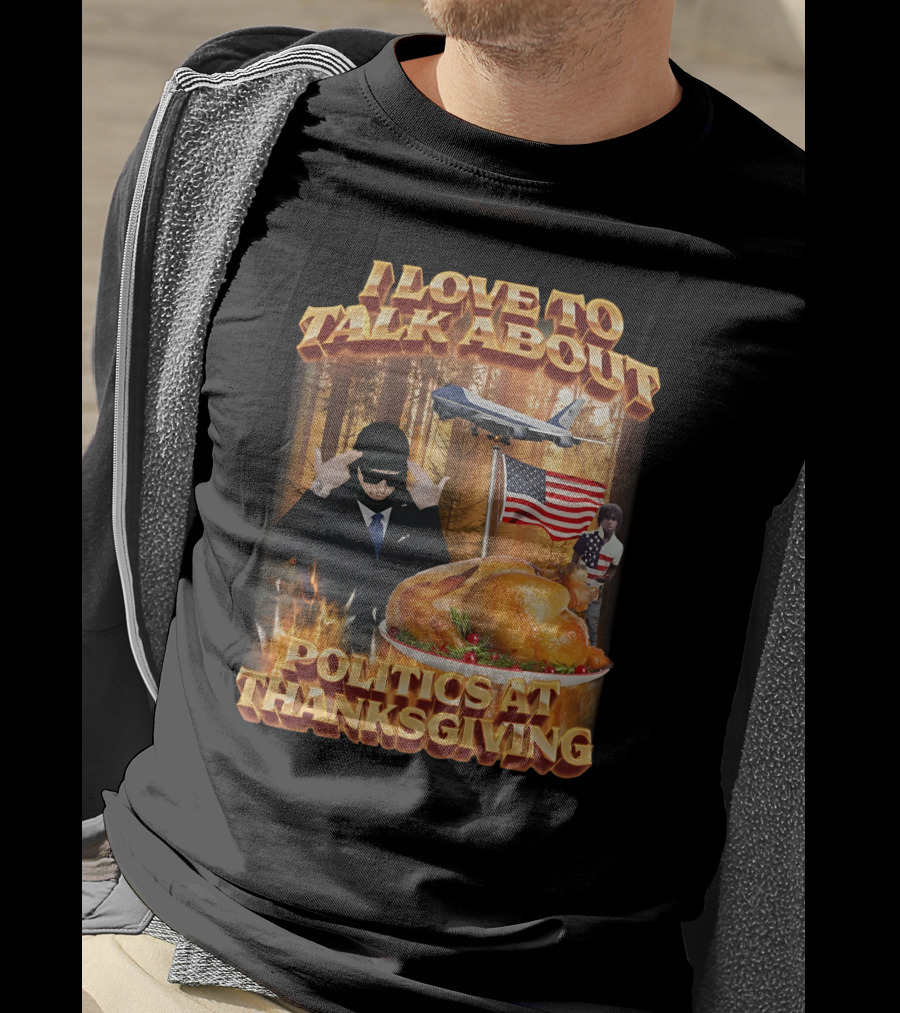 I Love To Talk About Politics At Thanksgiving Airplane Forest American Flag Turkey T-Shirt