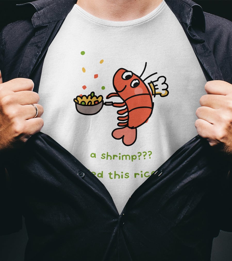 Liliuhms Shop A Shrimp Fried This Rice A Shrimp Fried This Rice?? T-Shirt