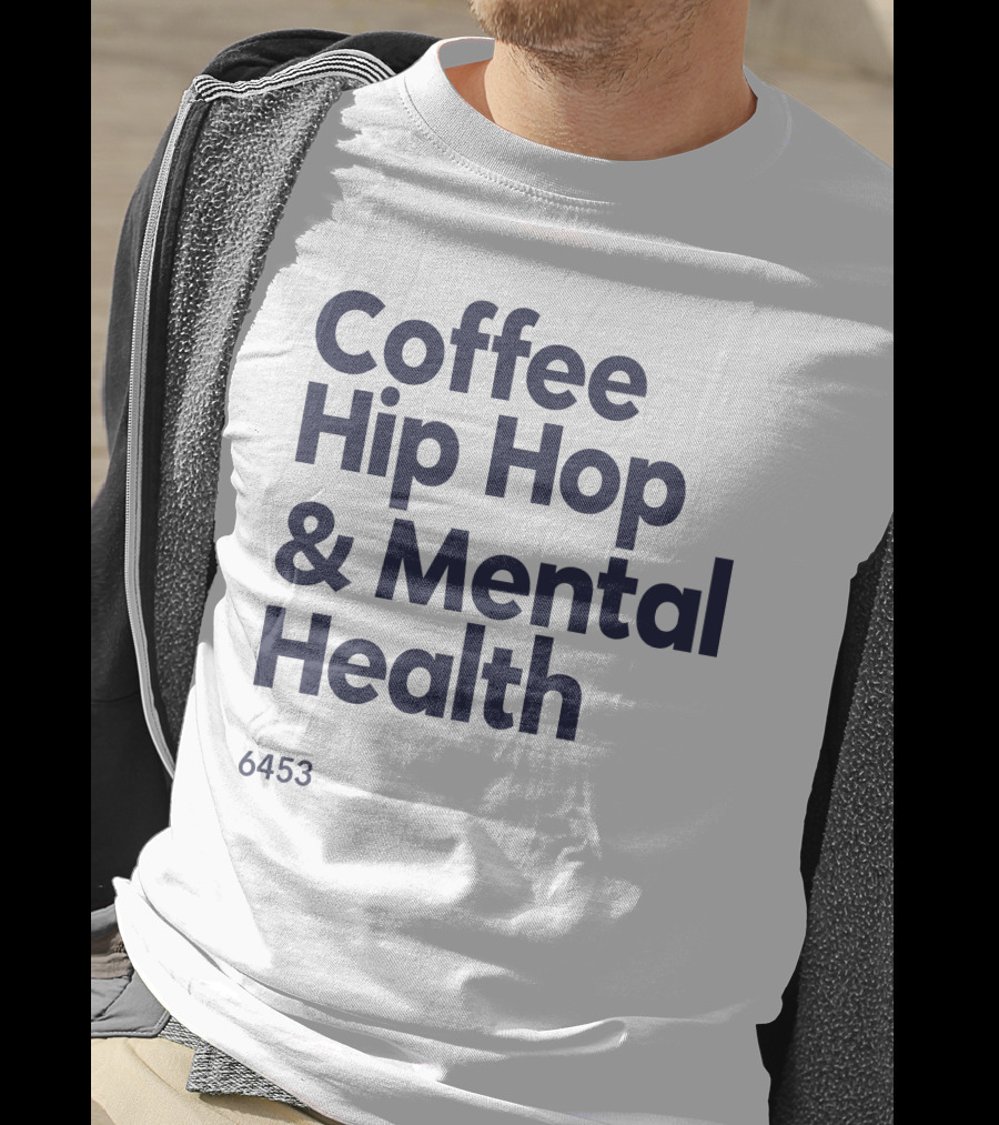 Coffee Hip Hop And Mental Health 6453 T-Shirt