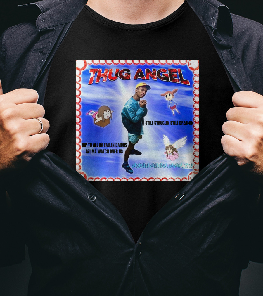 Thug Angel Still Struglin Still Dreamin RIP To All Daijohs Azuma Watch Over Us T-Shirt