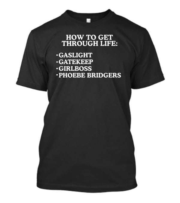 How To Get Through Life Gaslight Gatekeep Girlboss Phoebe Bridgers T-Shirt