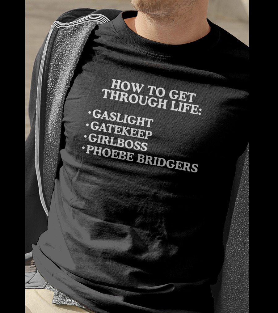 How To Get Through Life Gaslight Gatekeep Girlboss Phoebe Bridgers T-Shirt