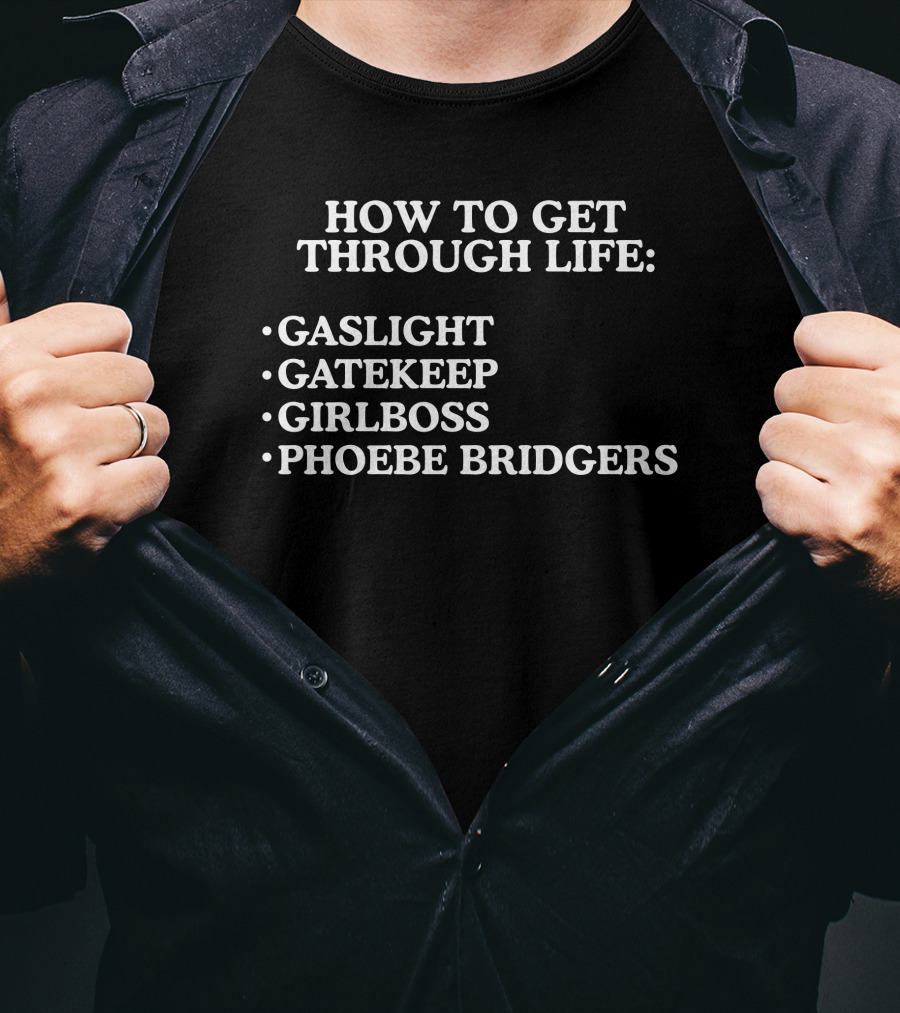 How To Get Through Life Gaslight Gatekeep Girlboss Phoebe Bridgers T-Shirt