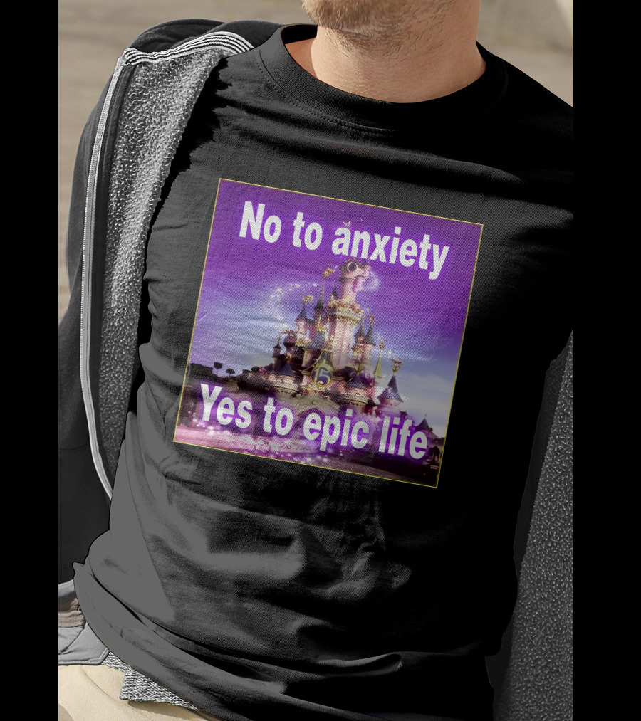 No To Anxiety Yes To Epic Life Magical Castle Fantasy Realm T-Shirt