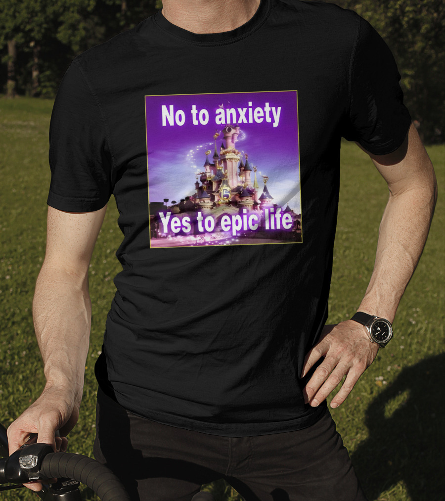 No To Anxiety Yes To Epic Life Magical Castle Fantasy Realm T-Shirt