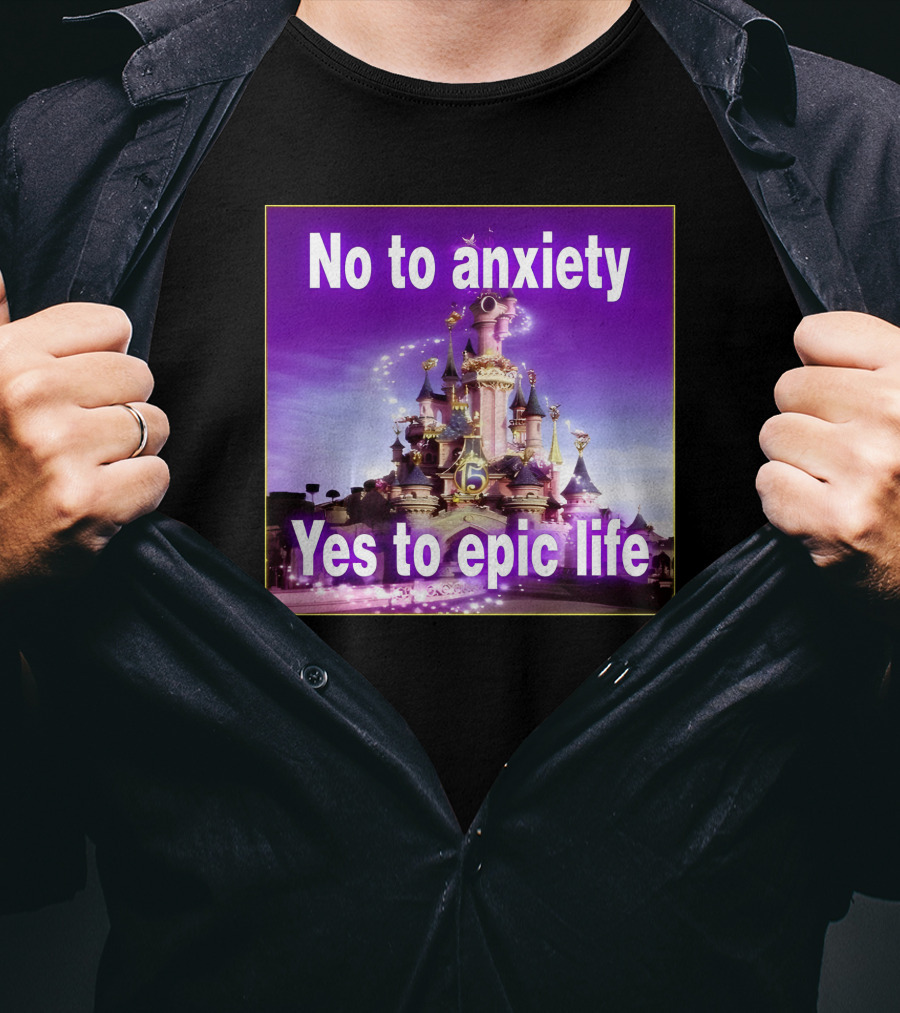 No To Anxiety Yes To Epic Life Magical Castle Fantasy Realm T-Shirt