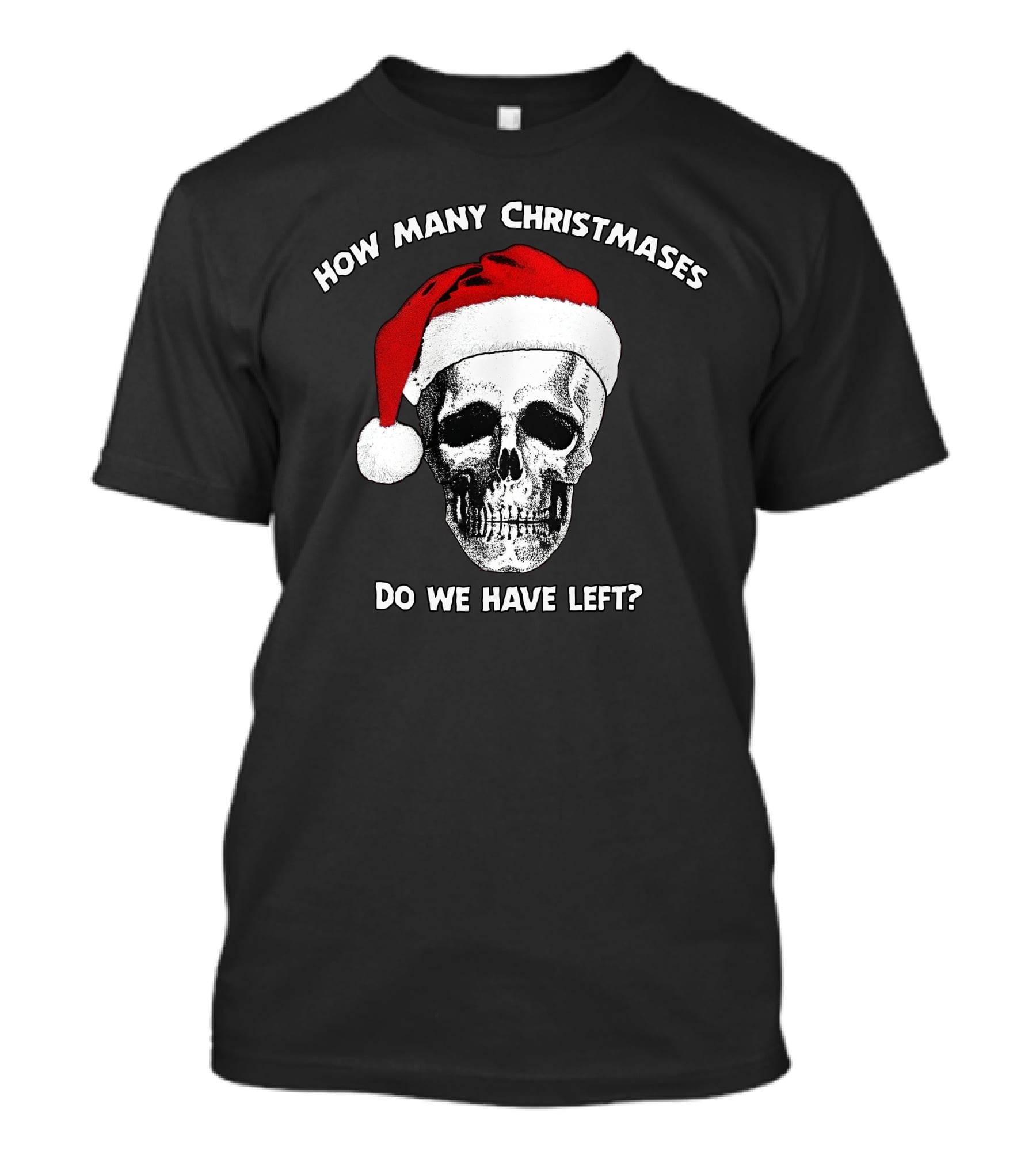 How Many Christmases Do We Have Left Skull Santa Hat T-Shirt