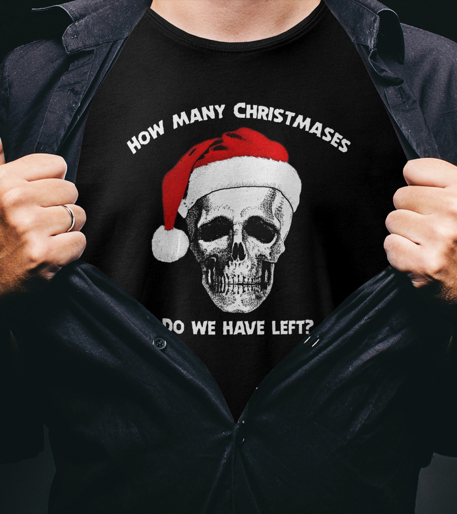 How Many Christmases Do We Have Left Skull Santa Hat T-Shirt