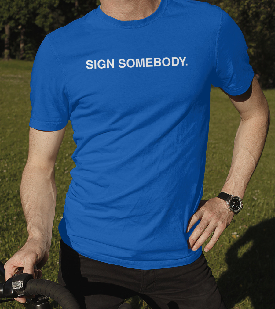 Brett Sign Somebody Sign Somebody T-Shirt