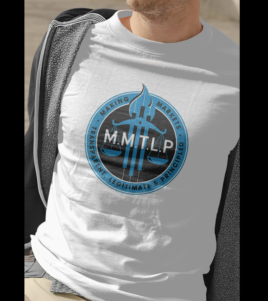 M.M.T.L.P Making Markets Transparent Legitimate Principled T-Shirt