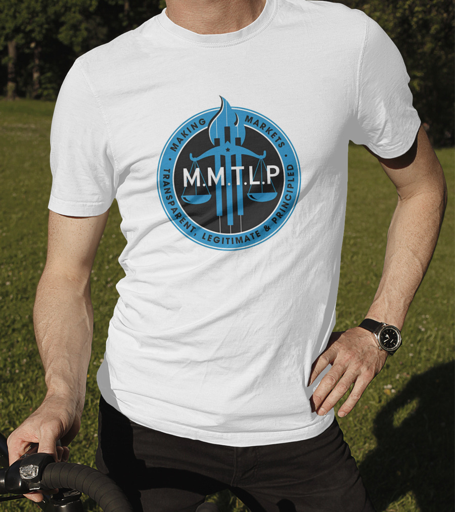 M.M.T.L.P Making Markets Transparent Legitimate Principled T-Shirt