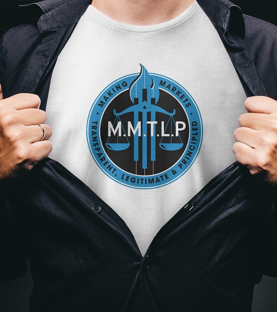 M.M.T.L.P Making Markets Transparent Legitimate Principled T-Shirt