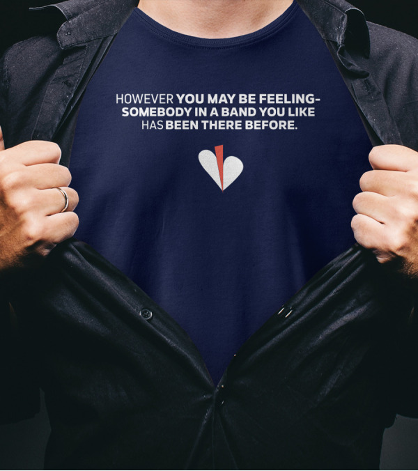 HOWEVER YOU MAY BE FEELING SOMEBODY IN A BAND YOU LIKE HAS BEEN THERE BEFORE WHITE AND RED HEART T-Shirt