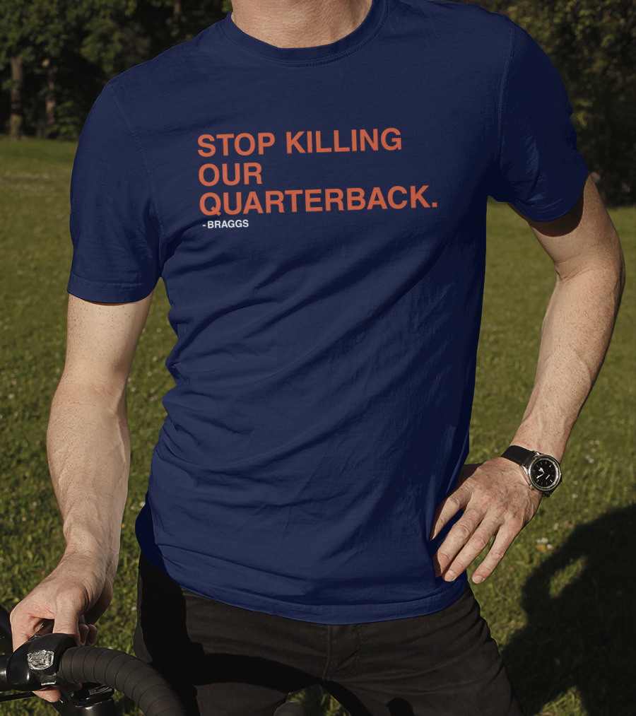 STOP KILLING OUR QUARTERBACK - BRAGGS T-Shirt