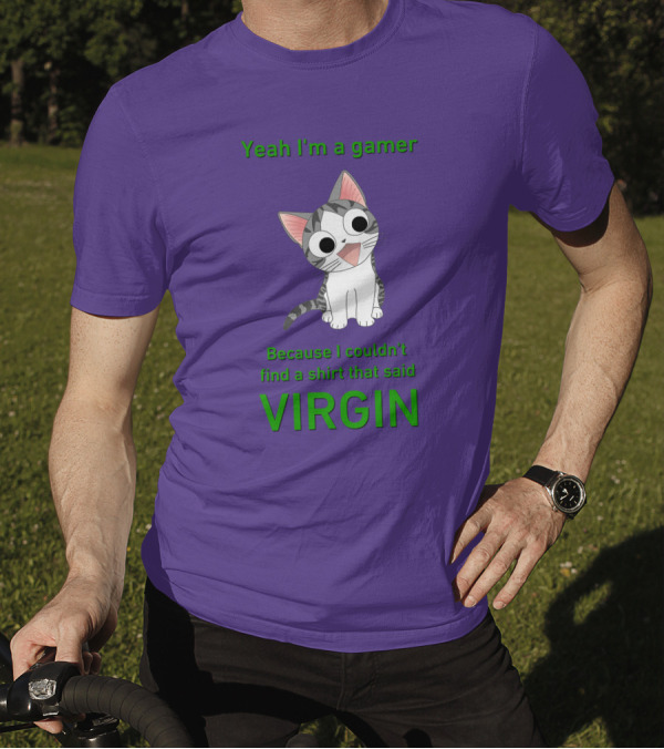 Yeah I'm A Gamer Because I Couldn't Find That Said Virgin Cat T-Shirt
