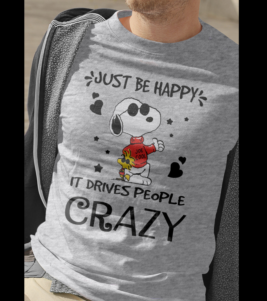 Just Be Happy It Drives People Crazy Snoopy Woodstock Joe Cool Hearts Stars T-Shirt