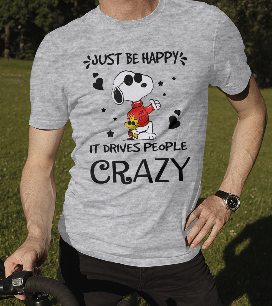 Just Be Happy It Drives People Crazy Snoopy Woodstock Joe Cool Hearts Stars T-Shirt