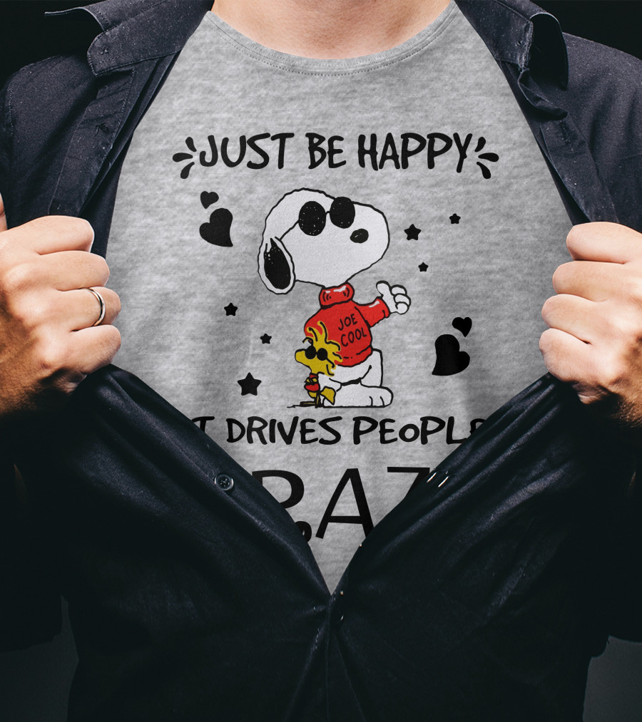 Just Be Happy It Drives People Crazy Snoopy Woodstock Joe Cool Hearts Stars T-Shirt