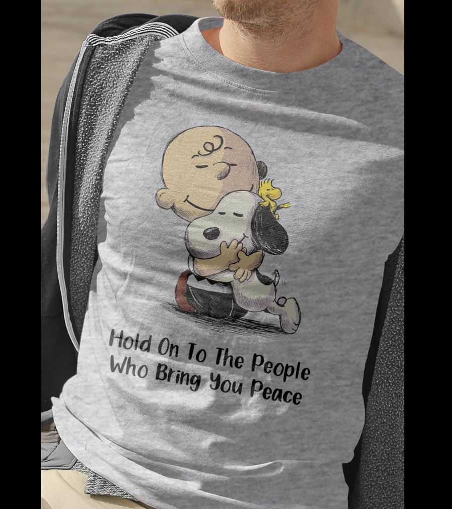Hold On To The People Who Bring You Peace Charlie Brown Snoopy Woodstock Hug T-Shirt