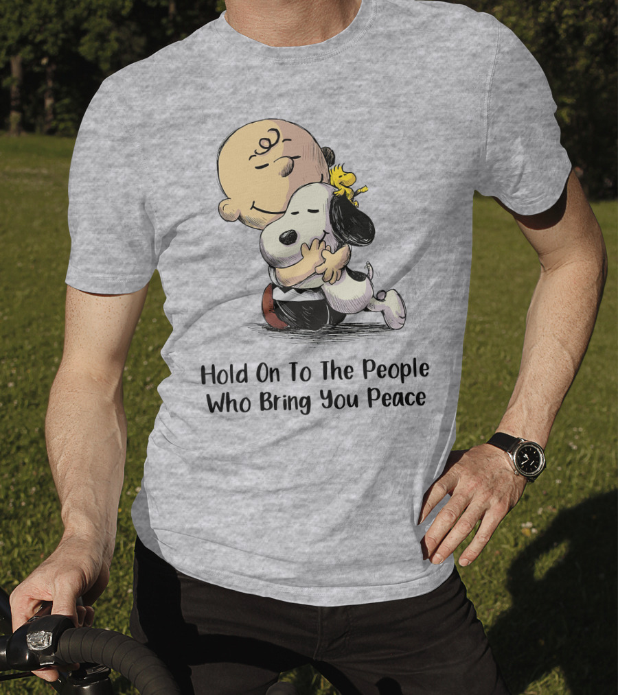 Hold On To The People Who Bring You Peace Charlie Brown Snoopy Woodstock Hug T-Shirt