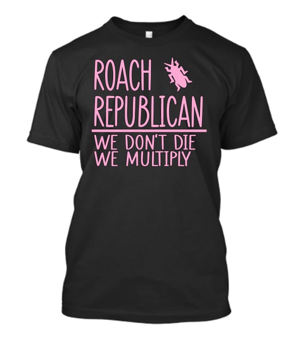 Roach Republican We Don't Die We Multiply Pink Insect T-Shirt